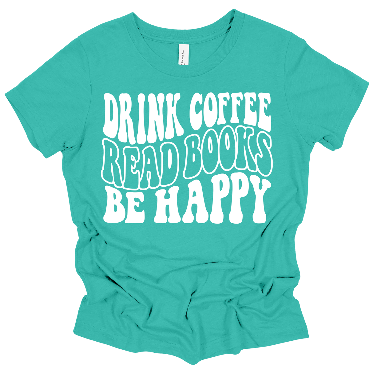 Drink Coffee, Read Books, Be Happy