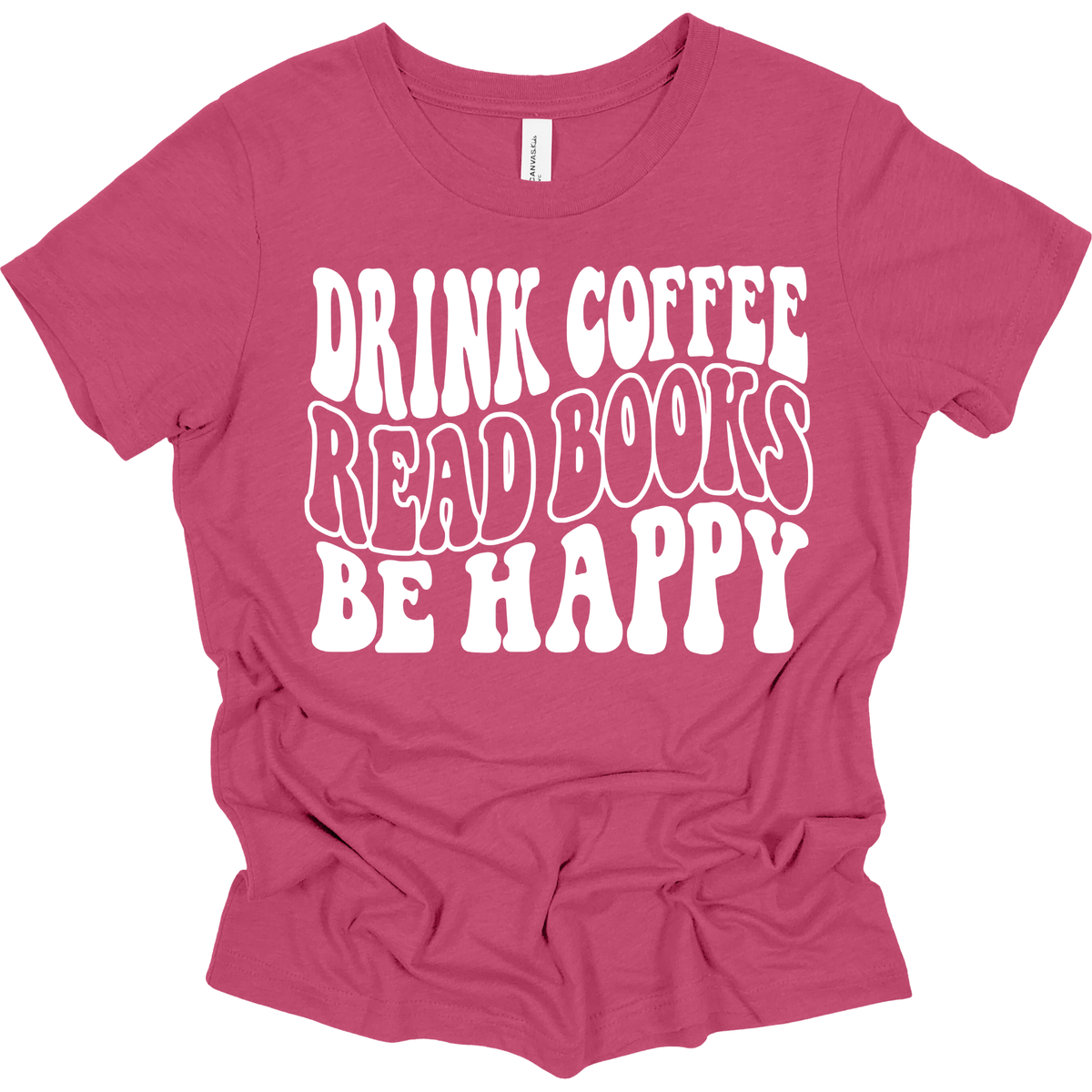 Drink Coffee, Read Books, Be Happy