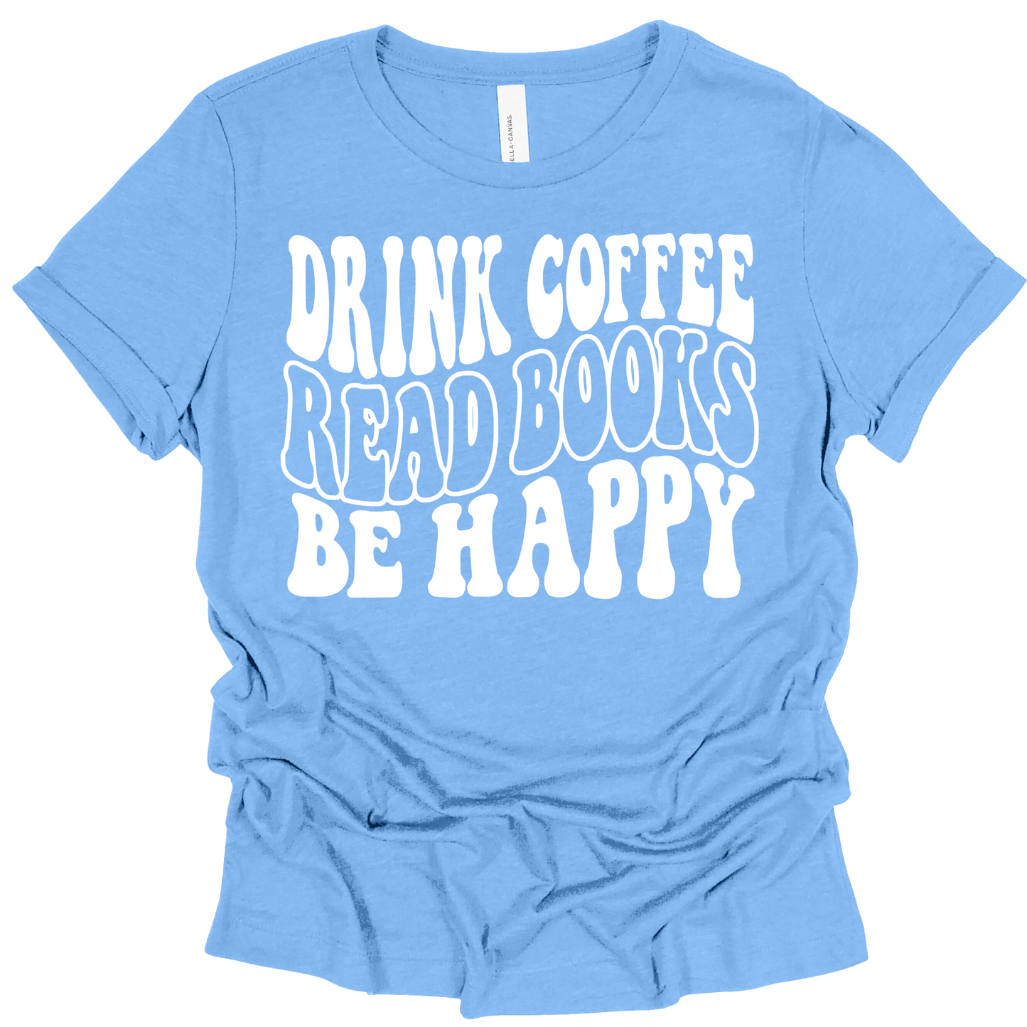Drink Coffee, Read Books, Be Happy